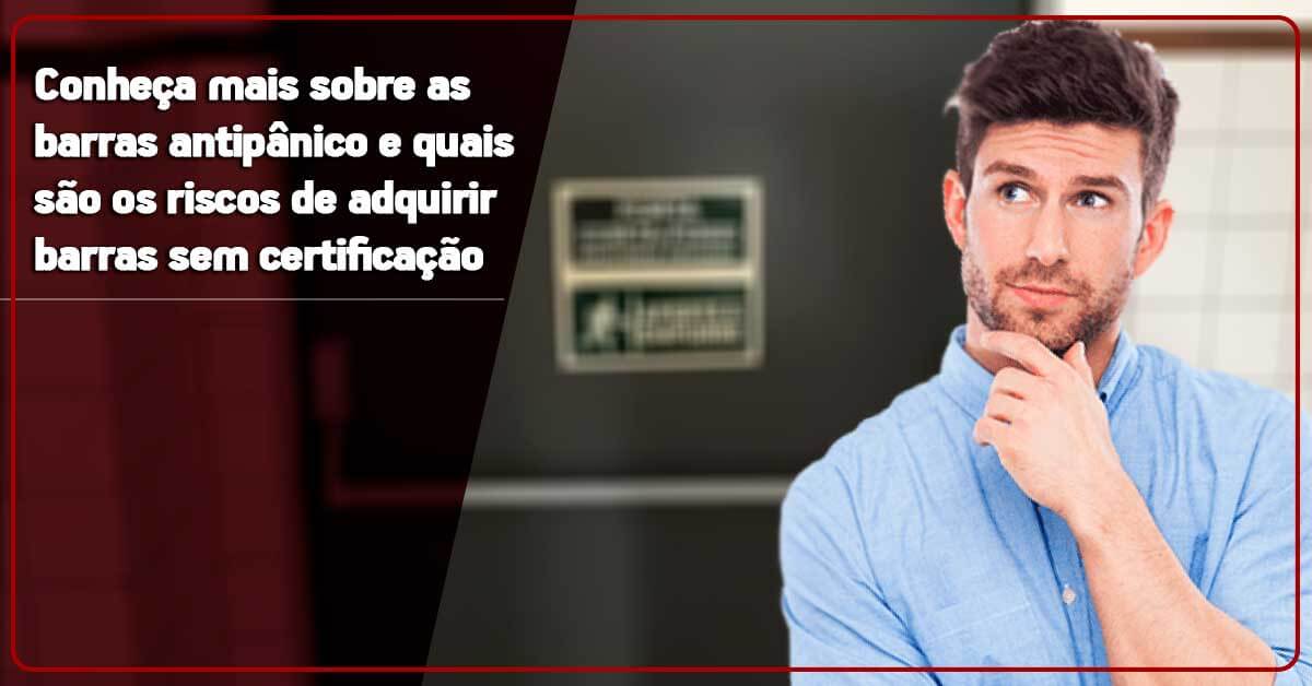 Conheça mais sobre as barras antipânico e quais são os riscos de adquirir barras sem certificação
