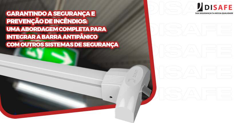 Garantindo a Segurança e Prevenção de Incêndios: Uma Abordagem Completa para Integrar a Barra Antipânico com Outros Sistemas de Segurança